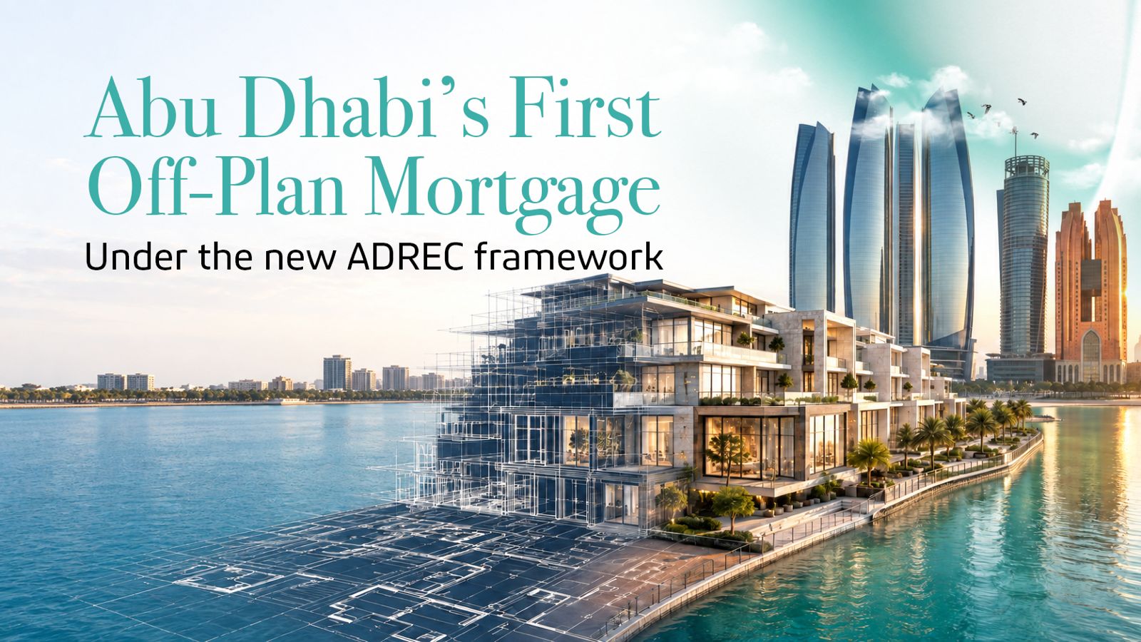 Abu Dhabi off plan mortgage under the new ADREC framework